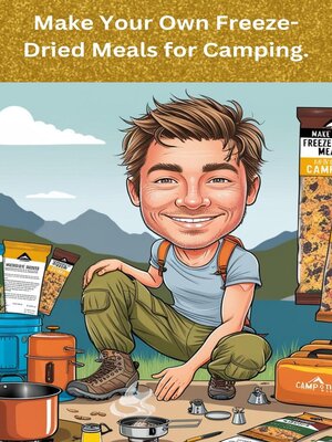 cover image of Make Your Own Freeze-Dried Meals for Camping.